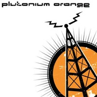 Plutonium Orange - Bring Out Your Dead